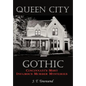 Queen City Gothic: Cincinnati's Most Infamous Murder Mysteries - Hardcover