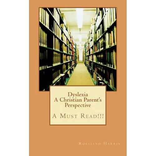 Dyslexia A Christian Parent's Perspective: A Must Read!!! - Paperback