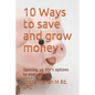 10 Ways to save and grow money: Opening up life's options to everyone - Paperback