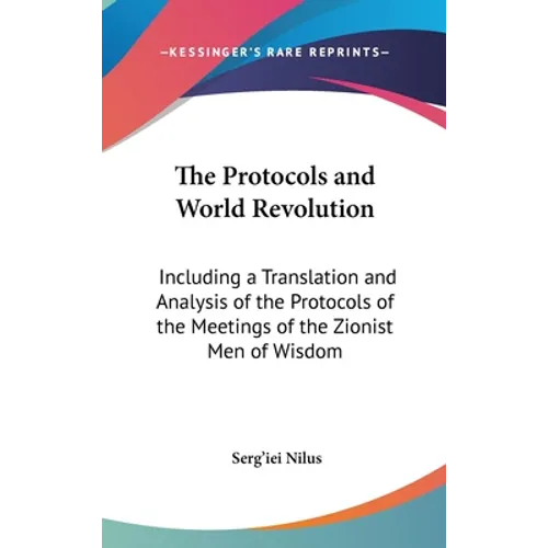 The Protocols and World Revolution: Including a Translation and Analysis of the Protocols of the Meetings of the Zionist Men of Wisdom - Hardcover