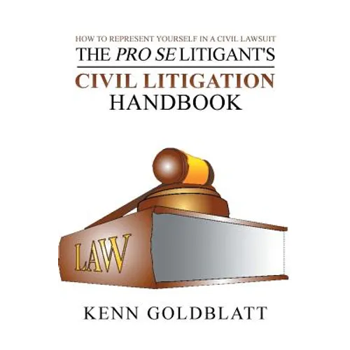 The Pro Se Litigant's Civil Litigation Handbook: How to Represent Yourself in a Civil Lawsuit - Paperback