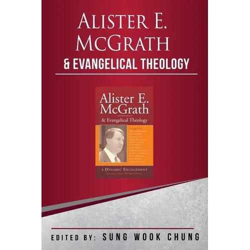 Alister E McGrath and Evangelical Theology: A Dynamic Engagement - Paperback