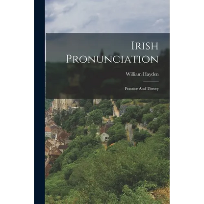 Irish Pronunciation: Practice And Theory - Paperback