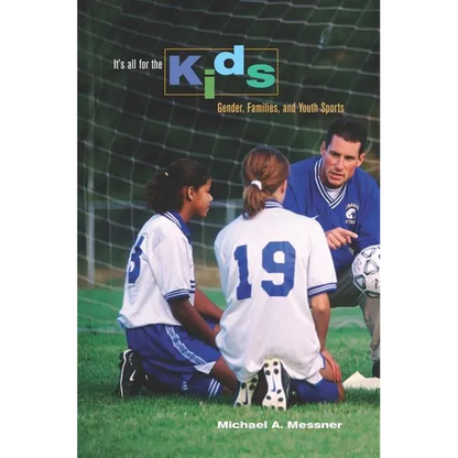 It's All for the Kids: Gender, Families, and Youth Sports - Paperback