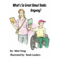 What's So Great About Books Anyway? - Hardcover