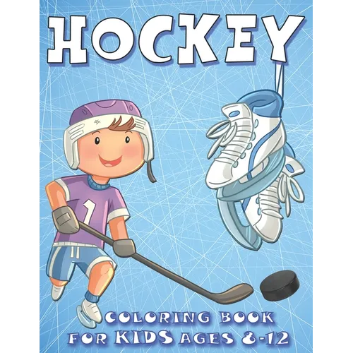 Hockey Coloring Book For kids Ages 8-12: Funny Gift For Kids Who Loves Sports and Ice Hockey, Ice Hockey Coloring Book for Kids - Paperback