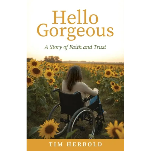 Hello Gorgeous: A Story of Faith and Trust - Paperback