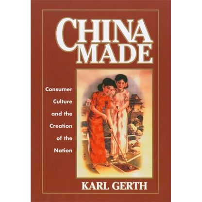 China Made: Consumer Culture and the Creation of the Nation - Paperback