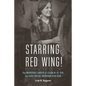 Starring Red Wing!: The Incredible Career of Lilian M. St. Cyr, the First Native American Film Star - Hardcover