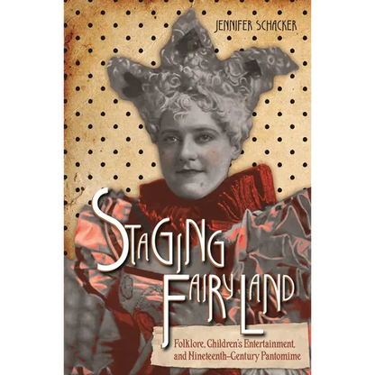 Staging Fairyland: Folklore, Children's Entertainment, and Nineteenth-Century Pantomime - Paperback