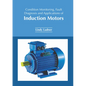Condition Monitoring, Fault Diagnosis and Applications of Induction Motors - Hardcover