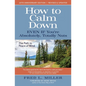 How to Calm Down Even IF You're Absolutely, Totally Nuts: The Path To Peace Of Mind - Paperback