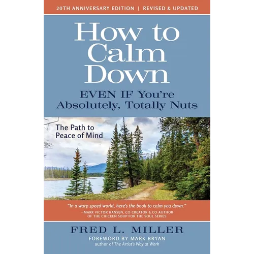 How to Calm Down Even IF You're Absolutely, Totally Nuts: The Path To Peace Of Mind - Paperback