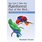 You Can't Take the Rainforest Out of the Bird: Feeding Exotic Birds Really, Really Well - Paperback