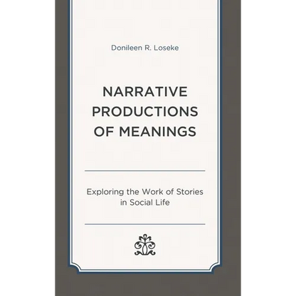 Narrative Productions of Meanings: Exploring the Work of Stories in Social Life - Paperback