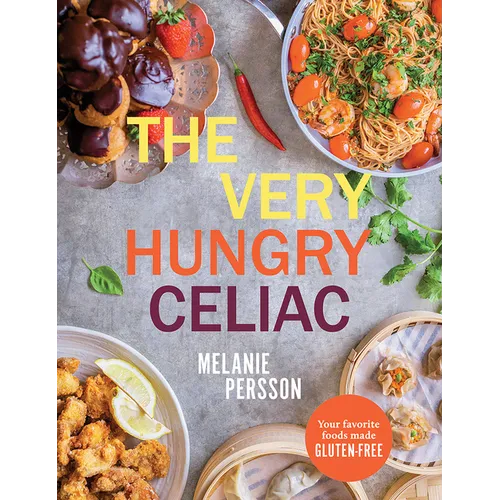 The Very Hungry Celiac: All the Foods You Love Made Gluten-Free - Hardcover