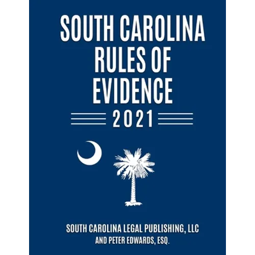 South Carolina Rules of Evidence 2021: Complete Rules in Effect as of January 1, 2021 - Paperback