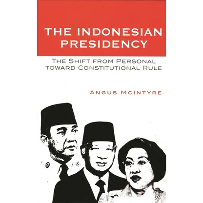 The Indonesian Presidency: The Shift from Personal Toward Constitutional Rule - Paperback