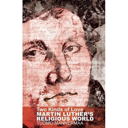 Two Kinds of Love: Martin Luther's Religious World - Paperback