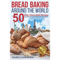 Bread Baking Around the World: 50 Easy Home-Style Recipes - Paperback