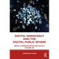 Digital Democracy and the Digital Public Sphere: Media, Communication and Society Volume Six - Paperback