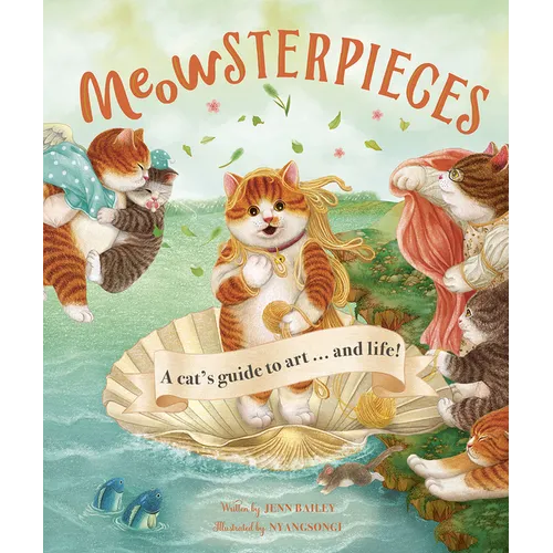 Meowsterpieces: A Cat's Guide to Art . . . and Life! - Hardcover