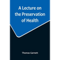A Lecture on the Preservation of Health - Paperback