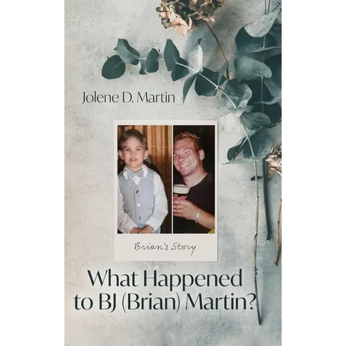 What Happened to BJ (Brian) Martin?: Brian's Story - Hardcover