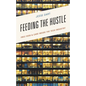 Feeding the Hustle: Free Food & Care Inside the Tech Industry - Hardcover