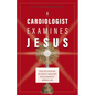 A Cardiologist Examines Jesus: The Stunning Science Behind Eucharistic Miracles - Paperback