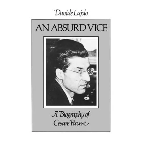 An Absurd Vice: A Biography of Cesare Pavese - Paperback