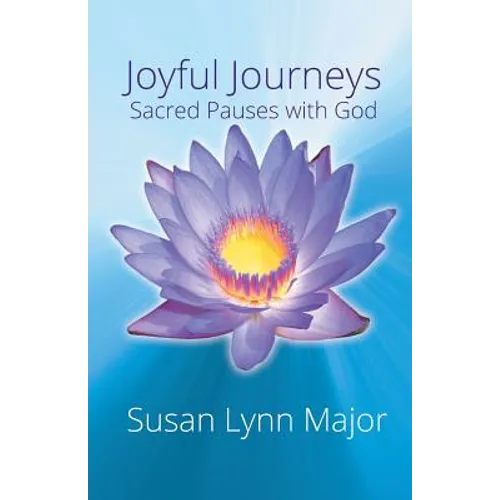 Joyful Journeys, Sacred Pauses with God - Paperback