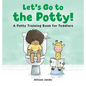 Let's Go to the Potty!: A Potty Training Book for Toddlers - Hardcover