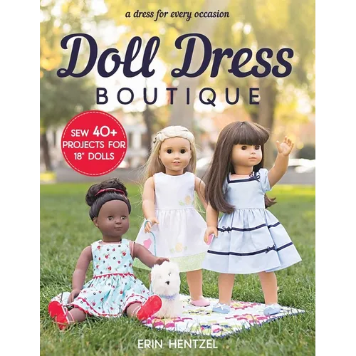 Doll Dress Boutique: Sew 40+ Projects for 18" Dolls - A Dress for Every Occasion - Paperback