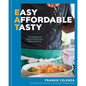 Eat: Easy, Affordable, Tasty: 100 Recipes with All of the Flavor and None of the Fuss - A Cookbook - Hardcover
