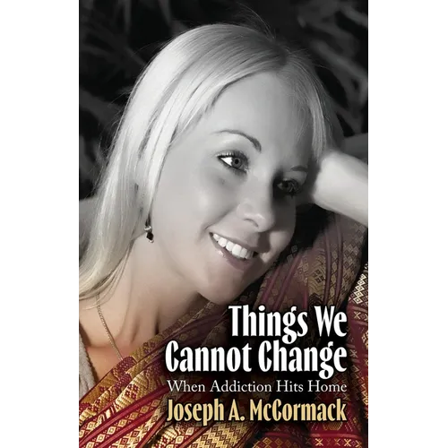 Things We Cannot Change: When Addiction Hits Home - Paperback
