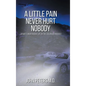 A Little Pain Never Hurt Nobody: An MD's Unorthodox Life in the Colorado Rockies - Hardcover