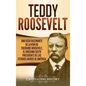 Teddy Roosevelt: Una Guía Fascinante de la Vida de Theodore Roosevelt, el Vigésimo Sexto Presidente de los Estados Unidos de América - Hardcover