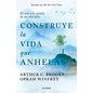 Construye La Vida Que Anhelas: El Arte Y La Ciencia de Ser Más Feliz / Build the Life You Want - Paperback
