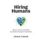 Hiring Humans: Attract, Convert, and Retain Top Talent in the Age of Automation - Paperback
