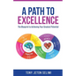 A Path to Excellence: The Blueprint to Achieving Your Greatest Potential - Paperback