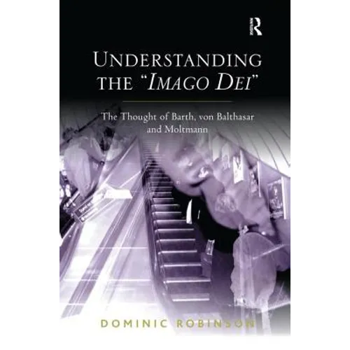 Understanding the 'Imago Dei': The Thought of Barth, von Balthasar and Moltmann - Paperback