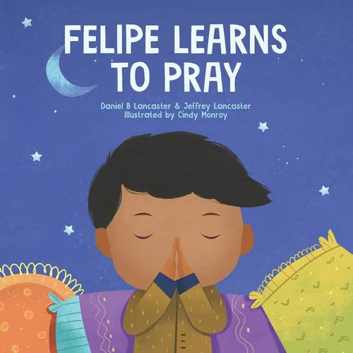 Felipe Learns to Pray: A Childrens Book About Jesus and Prayer - Paperback