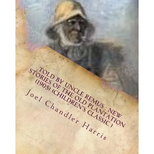 Told by Uncle Remus: new stories of the old plantation (1905) (Children's Class - Paperback