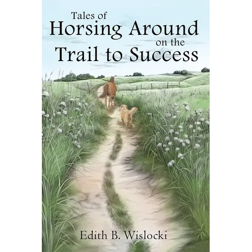 Tales of Horsing Around on the Trail to Success - Paperback