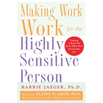 Making Work Work for the Highly Sensitive Person - Paperback