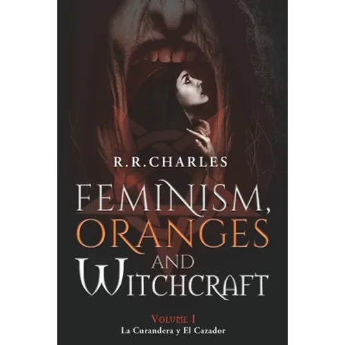 Feminism, Oranges and Witchcraft: La Curandera y El Cazador - Paperback