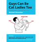 Guys Can Be Cat Ladies Too - Paperback