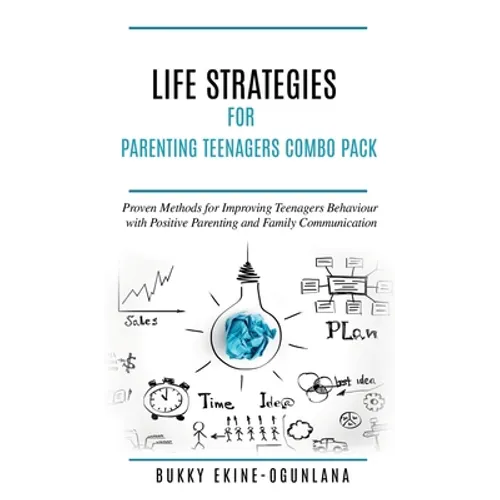Life Strategies for Parenting Teenagers 4-in-1 Combo Pack: Positive Parenting, Tips and Understanding Teens for Better Communication and a Happy Famil - Hardcover