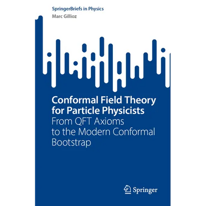 Conformal Field Theory for Particle Physicists: From Qft Axioms to the Modern Conformal Bootstrap - Paperback